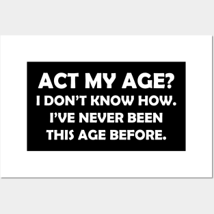 ACT MY AGE I DONT KNOW HOW Posters and Art